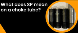 What-does-SP-mean-on-a-choke-tube