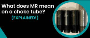 what-does-MR-mean-on-a-choke-tube