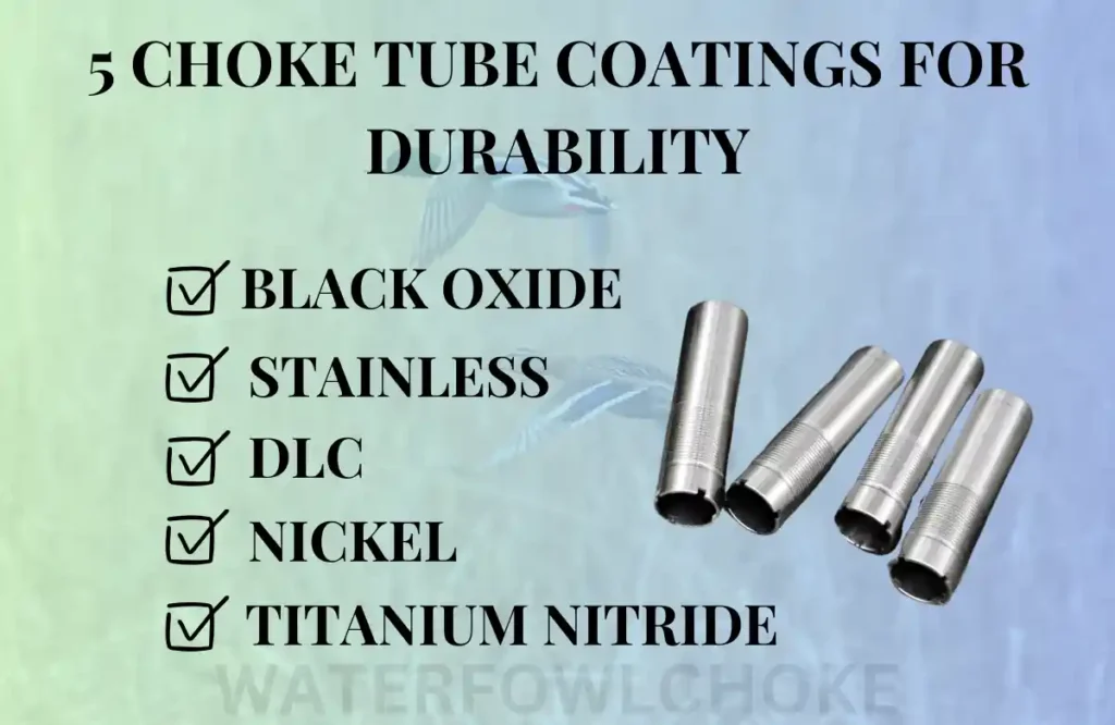 choke tubes are coated in black oxide, stainless steel, diamond like carbon (DLC), Nickel, and Titanium Nitride.